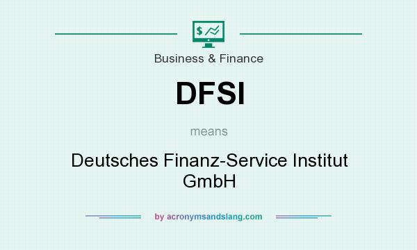 What does DFSI mean? It stands for Deutsches Finanz-Service Institut GmbH