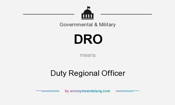 What does DRO mean? It stands for Duty Regional Officer