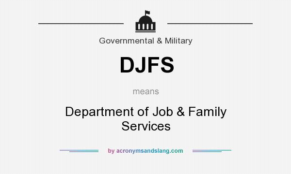 What does DJFS mean? It stands for Department of Job & Family Services