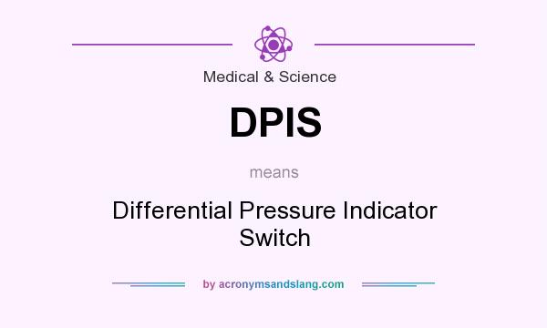 What does DPIS mean? It stands for Differential Pressure Indicator Switch
