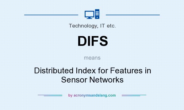 What does DIFS mean? It stands for Distributed Index for Features in Sensor Networks