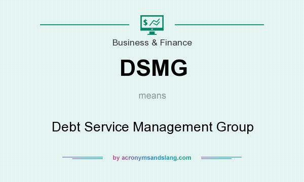 What does DSMG mean? It stands for Debt Service Management Group