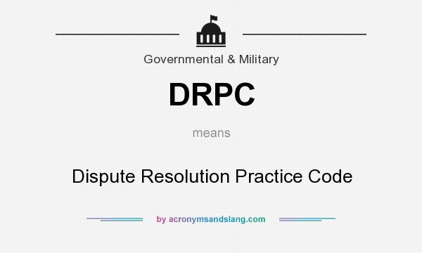 What does DRPC mean? It stands for Dispute Resolution Practice Code