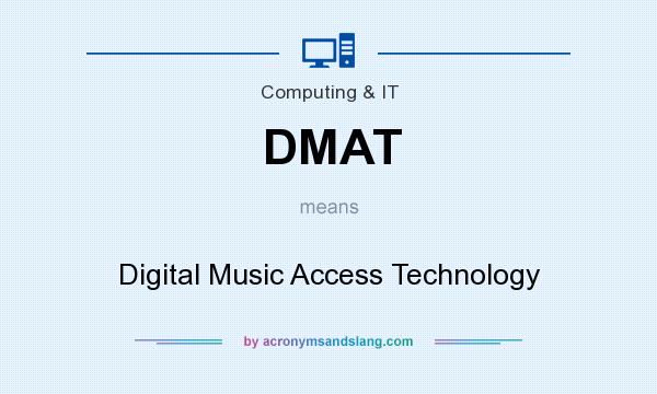 What does DMAT mean? It stands for Digital Music Access Technology