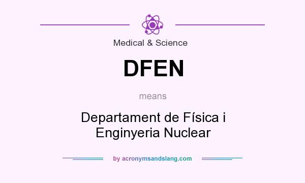 What does DFEN mean? It stands for Departament de Física i Enginyeria Nuclear