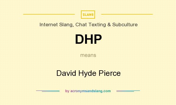 What does DHP mean? It stands for David Hyde Pierce