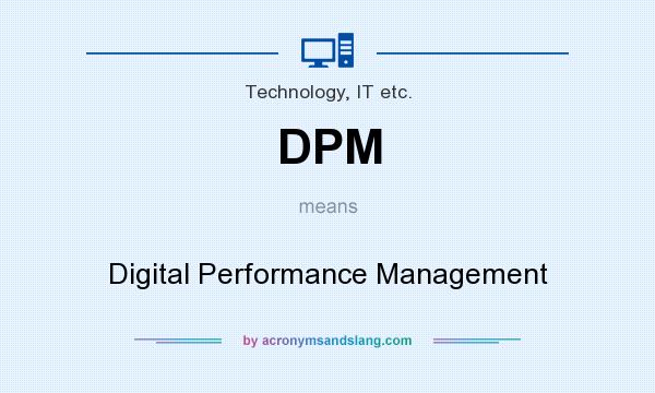 What does DPM mean? It stands for Digital Performance Management