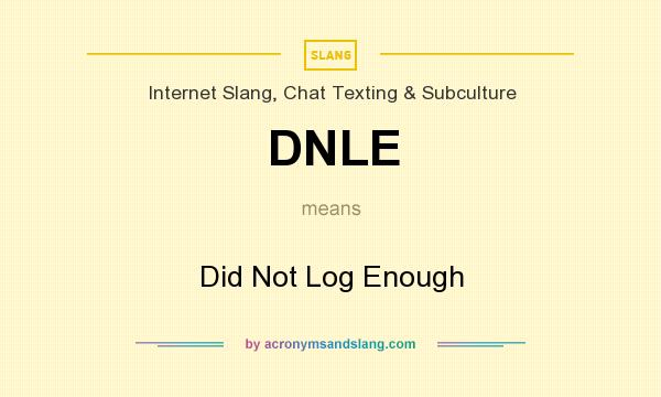 What does DNLE mean? It stands for Did Not Log Enough