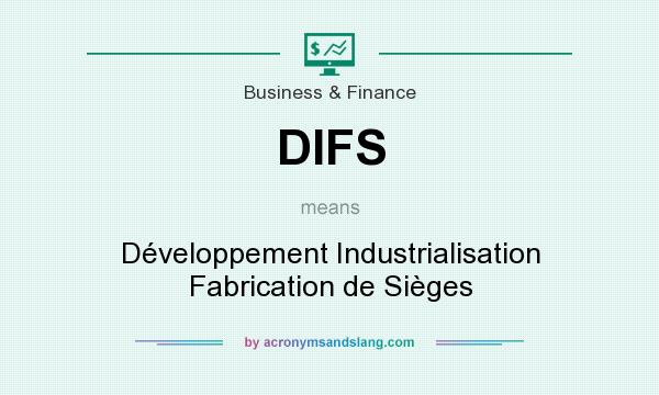 What does DIFS mean? It stands for Développement Industrialisation Fabrication de Sièges