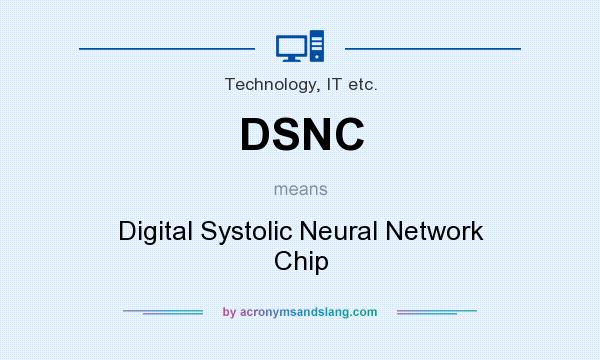 What does DSNC mean? It stands for Digital Systolic Neural Network Chip