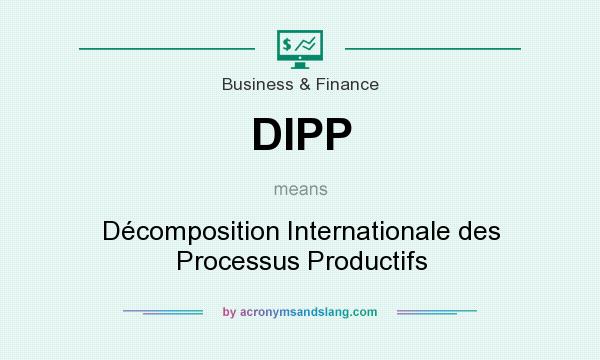 What does DIPP mean? It stands for Décomposition Internationale des Processus Productifs