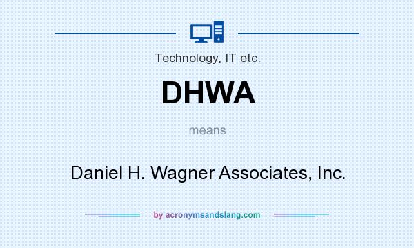 What does DHWA mean? It stands for Daniel H. Wagner Associates, Inc.