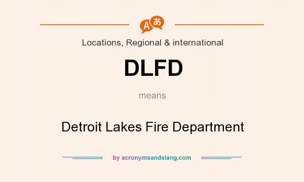 What does DLFD mean? It stands for Detroit Lakes Fire Department