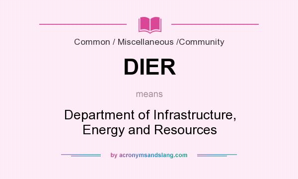 What does DIER mean? It stands for Department of Infrastructure, Energy and Resources