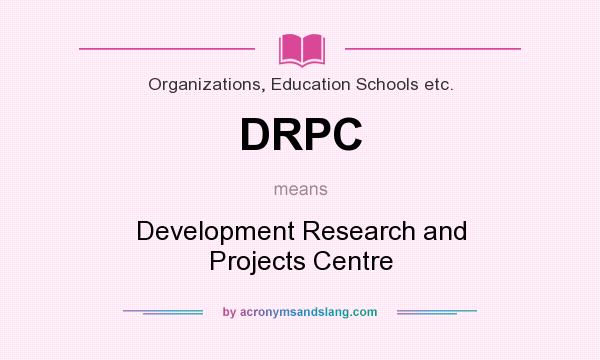 What does DRPC mean? It stands for Development Research and Projects Centre