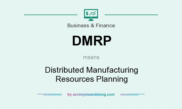 What does DMRP mean? It stands for Distributed Manufacturing Resources Planning