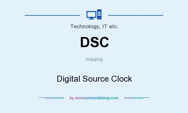 What does DSC mean? It stands for Digital Source Clock