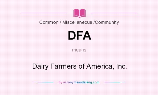 What does DFA mean? It stands for Dairy Farmers of America, Inc.