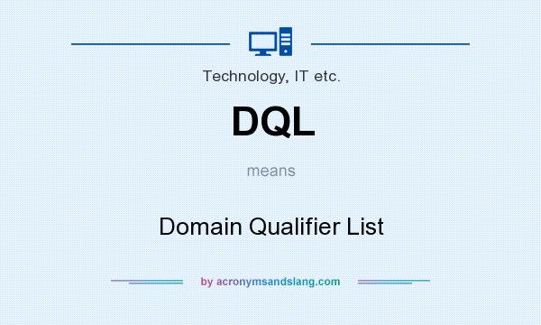What does DQL mean? It stands for Domain Qualifier List