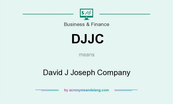 What does DJJC mean? It stands for David J Joseph Company