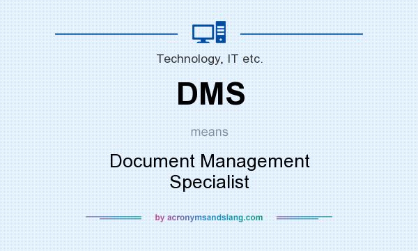 What does DMS mean? It stands for Document Management Specialist