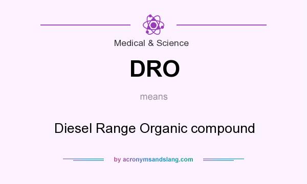 What does DRO mean? It stands for Diesel Range Organic compound