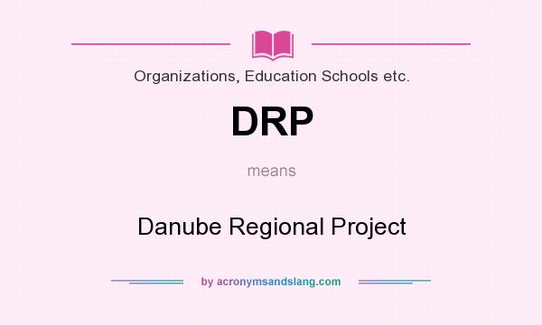 What does DRP mean? It stands for Danube Regional Project