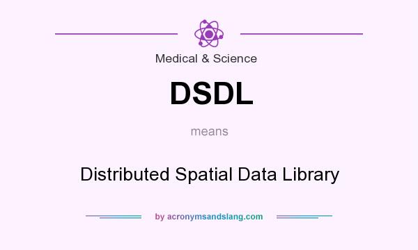 What does DSDL mean? It stands for Distributed Spatial Data Library