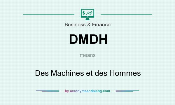 What does DMDH mean? It stands for Des Machines et des Hommes