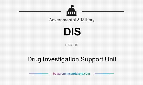 What does DIS mean? It stands for Drug Investigation Support Unit