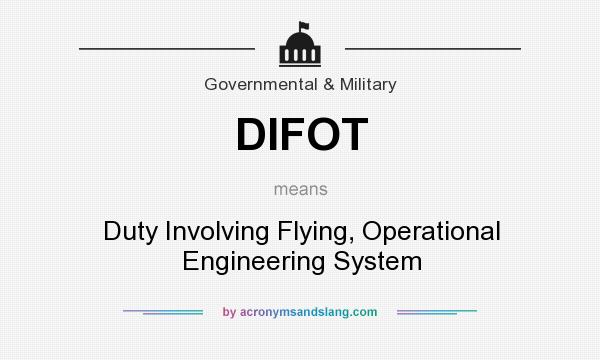 What does DIFOT mean? It stands for Duty Involving Flying, Operational Engineering System