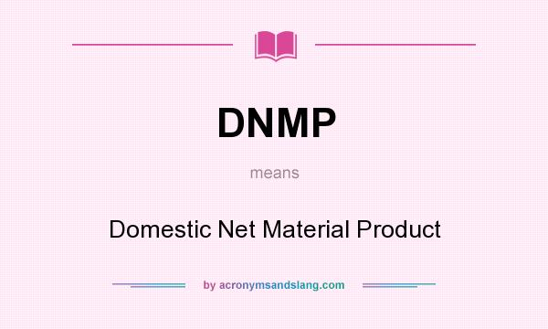 What does DNMP mean? It stands for Domestic Net Material Product