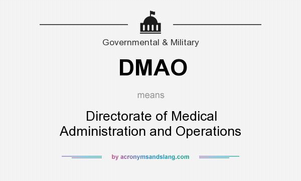 What does DMAO mean? It stands for Directorate of Medical Administration and Operations