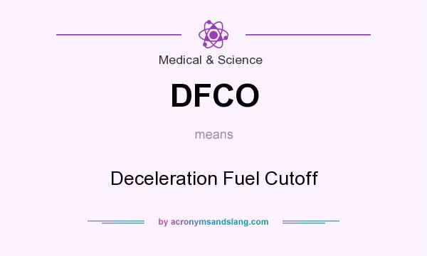 What does DFCO mean? It stands for Deceleration Fuel Cutoff
