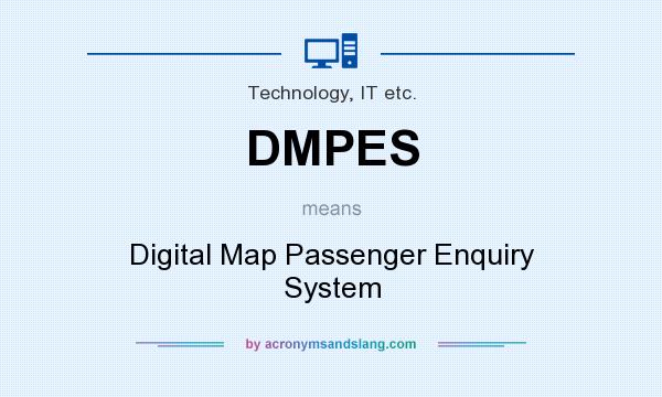 What does DMPES mean? It stands for Digital Map Passenger Enquiry System