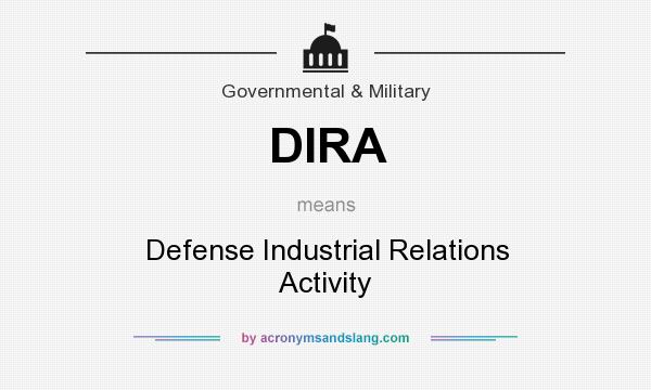 What does DIRA mean? It stands for Defense Industrial Relations Activity