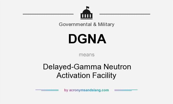 What does DGNA mean? It stands for Delayed-Gamma Neutron Activation Facility