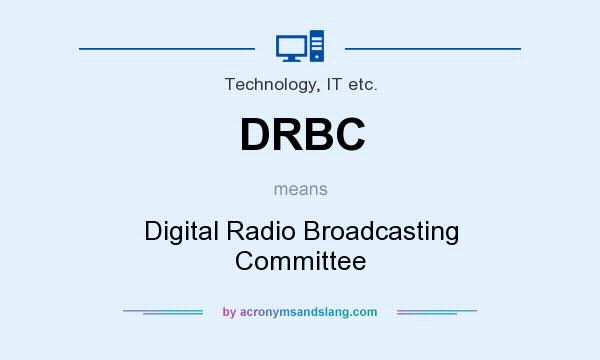 What does DRBC mean? It stands for Digital Radio Broadcasting Committee