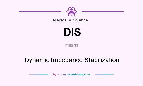 What does DIS mean? It stands for Dynamic Impedance Stabilization