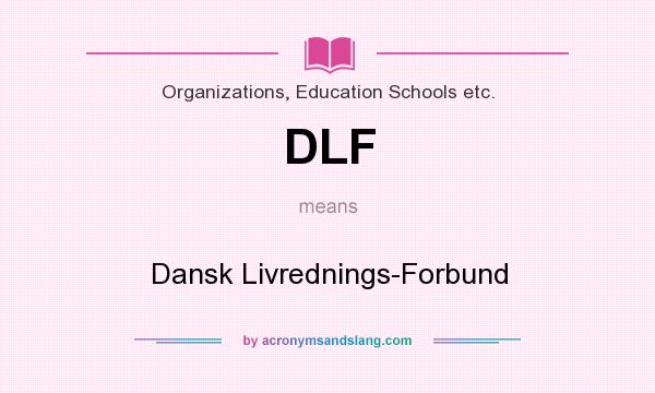 What does DLF mean? It stands for Dansk Livrednings-Forbund