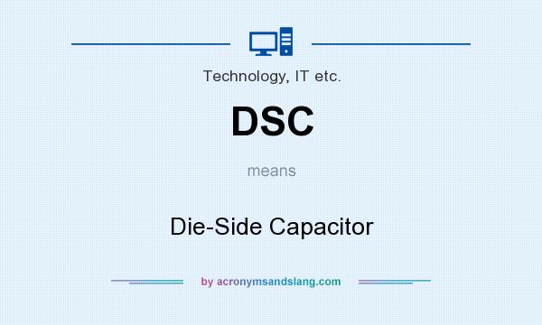 What does DSC mean? It stands for Die-Side Capacitor