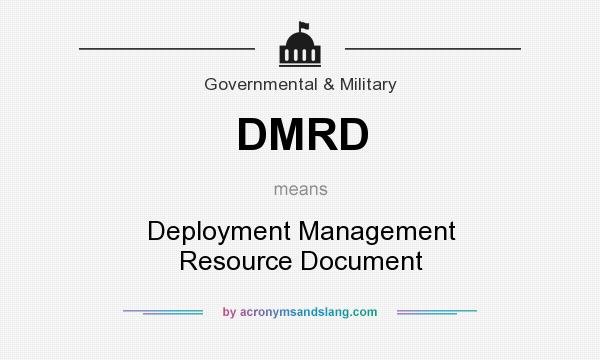What does DMRD mean? It stands for Deployment Management Resource Document