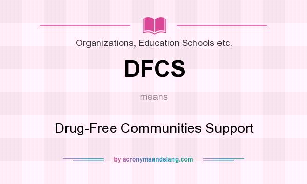 What does DFCS mean? It stands for Drug-Free Communities Support