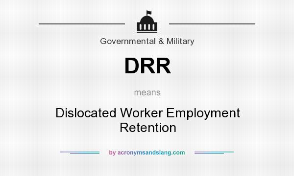 What does DRR mean? It stands for Dislocated Worker Employment Retention