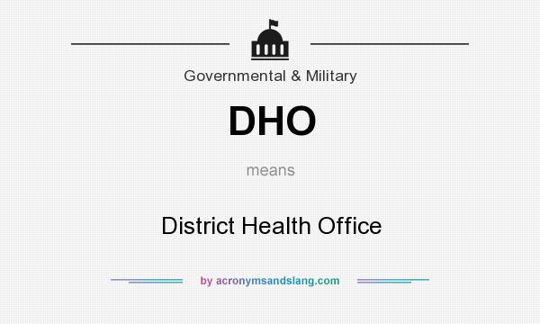 What does DHO mean? It stands for District Health Office