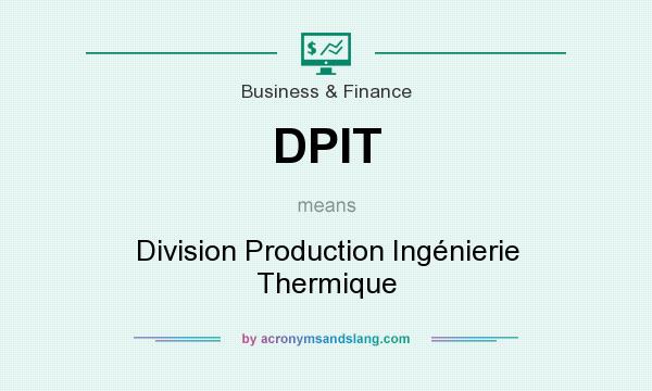 What does DPIT mean? It stands for Division Production Ingénierie Thermique