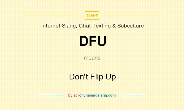What does DFU mean? It stands for Don`t Flip Up