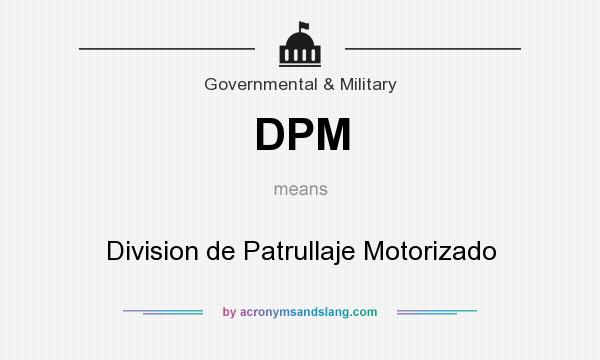 What does DPM mean? It stands for Division de Patrullaje Motorizado