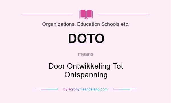 What does DOTO mean? It stands for Door Ontwikkeling Tot Ontspanning