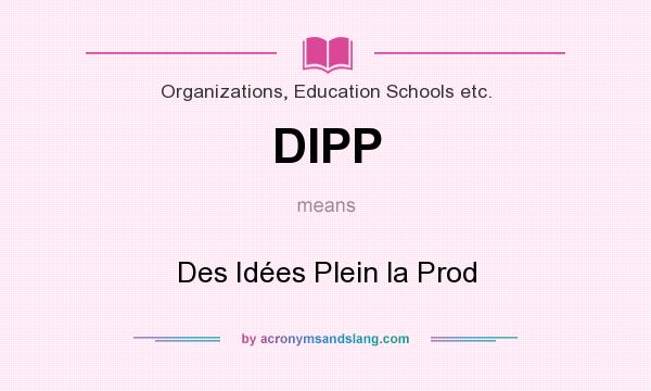 What does DIPP mean? It stands for Des Idées Plein la Prod